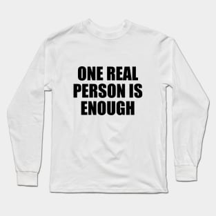 One real person is enough Long Sleeve T-Shirt